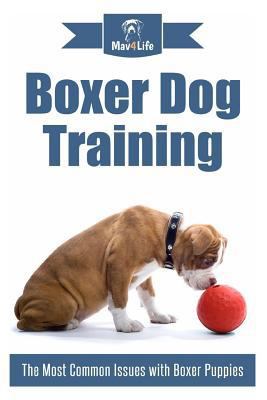 Boxer Dog Training: The Most Common Issues with... 1984109839 Book Cover