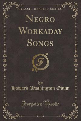 Negro Workaday Songs (Classic Reprint) 0282337172 Book Cover
