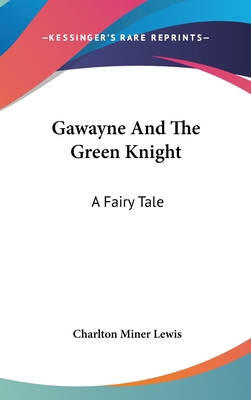 Gawayne And The Green Knight: A Fairy Tale 0548517991 Book Cover