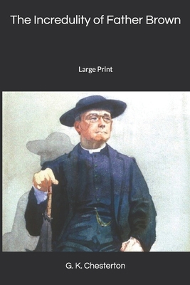 The Incredulity of Father Brown: Large Print 1677620838 Book Cover