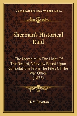 Sherman's Historical Raid: The Memoirs In The L... 1163944327 Book Cover