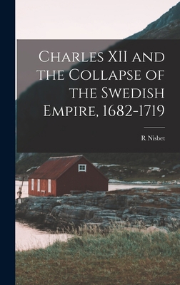 Charles XII and the Collapse of the Swedish Emp... 1015438385 Book Cover