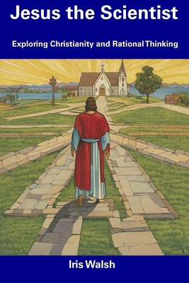 Jesus the Scientist: Exploring Christianity and... B0CDNC87VC Book Cover