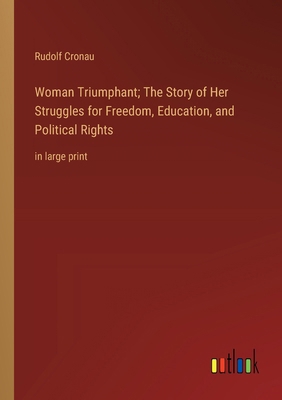 Woman Triumphant; The Story of Her Struggles fo... 3368372548 Book Cover