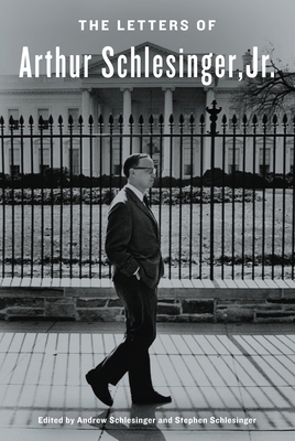 The Letters of Arthur Schlesinger, Jr. 0812993098 Book Cover