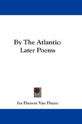 By The Atlantic: Later Poems 143265814X Book Cover
