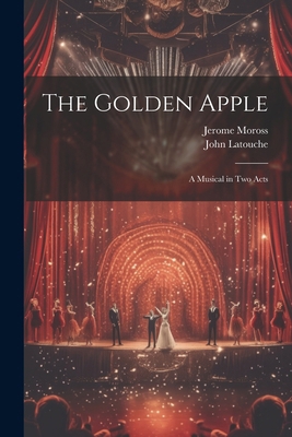 The Golden Apple: a Musical in Two Acts 1022892800 Book Cover
