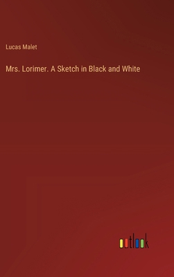 Mrs. Lorimer. A Sketch in Black and White 3385335191 Book Cover