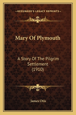 Mary Of Plymouth: A Story Of The Pilgrim Settle... 1164856871 Book Cover