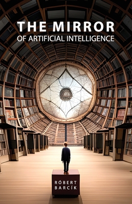The Mirror of Artificial Intelligence B0CJ4B481N Book Cover