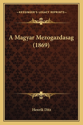 A Magyar Mezogazdasag (1869) [Hungarian] 1167672410 Book Cover