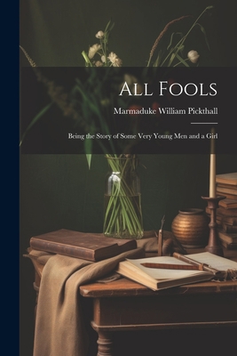 All Fools; Being the Story of Some Very Young m... 1022159267 Book Cover