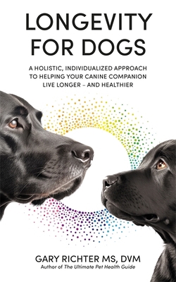 Longevity for Dogs: A Holistic, Individualized ... 1837820473 Book Cover