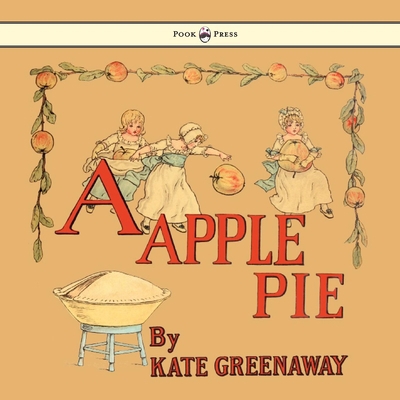 A Apple Pie - Illustrated by Kate Greenaway 1444699954 Book Cover