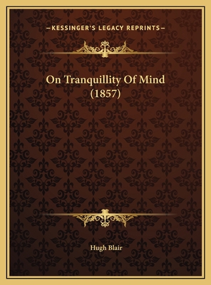 On Tranquillity Of Mind (1857) 116955816X Book Cover