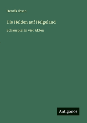 Die Helden auf Helgeland: Schauspiel in vier Akten [German] 356316715X Book Cover
