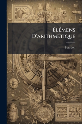 Élémens D'arithmétique [French] 1245345605 Book Cover