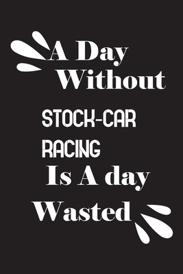 A day without stock-car racing is a day wasted 1659155614 Book Cover