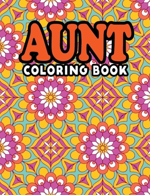 Aunt Coloring Book: Fun Design Inspiring Adult ... B08TQCXXPF Book Cover