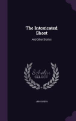 The Intoxicated Ghost: And Other Stories 1358336156 Book Cover