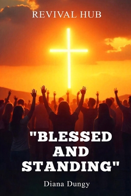 Blessed and Standing Revival Hub B0FB33TRRR Book Cover