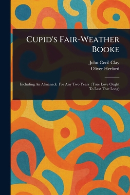 Cupid's Fair-Weather Booke 1023486687 Book Cover