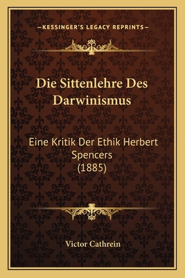 Die Sittenlehre Des Darwinismus: Eine Kritik De... [German] 1168382653 Book Cover