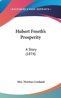 Hubert Freeth's Prosperity: A Story (1874) 1104111292 Book Cover