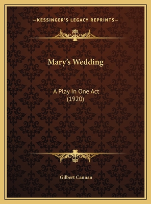 Mary's Wedding: A Play In One Act (1920) 1169442331 Book Cover