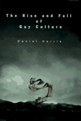 The Rise and Fall of Gay Culture 0786861657 Book Cover