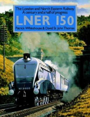 LNER 150: The London and North Eastern Railway:... 0715393324 Book Cover