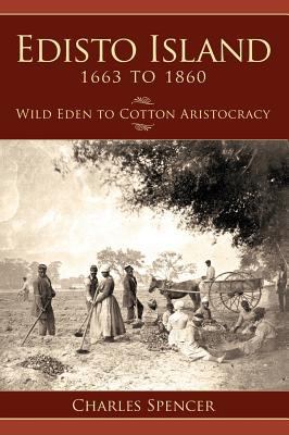 Edisto Island 1663 to 1860: Wild Eden to Cotton... 1540204375 Book Cover