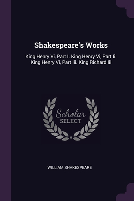 Shakespeare's Works: King Henry Vi, Part I. Kin... 1378491327 Book Cover