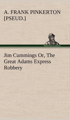 Jim Cummings Or, The Great Adams Express Robbery 3849196763 Book Cover