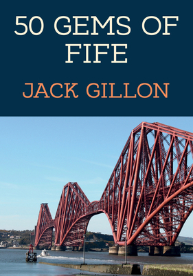 50 Gems of Fife: The History & Heritage of the ... 1398111600 Book Cover