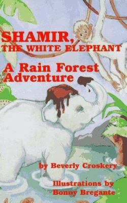 Shamir, the White Elephant: A Rain Forest Adven... 0965761940 Book Cover