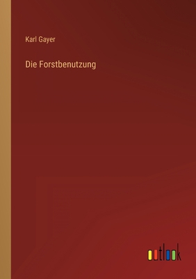 Die Forstbenutzung [German] 3368484281 Book Cover