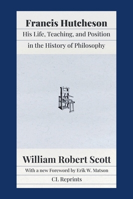 Francis Hutcheson: His Life, Teaching, and Posi... 1957698098 Book Cover