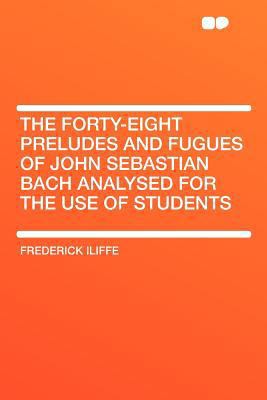 The Forty-Eight Preludes and Fugues of John Seb... 1407738666 Book Cover