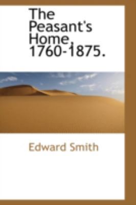 The Peasant's Home, 1760-1875. 0559208928 Book Cover