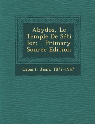 Abydos, Le Temple de Seti Ier; - Primary Source... [French] 1294467085 Book Cover
