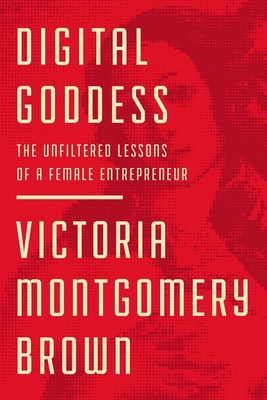 Digital Goddess: The Unfiltered Lessons of a Fe... 1400220610 Book Cover