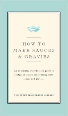 How to Make Sauces & Gravies: An Illustrated St... 0936184442 Book Cover