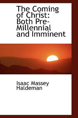 The Coming of Christ: Both Pre-Millennial and I... 0559929218 Book Cover