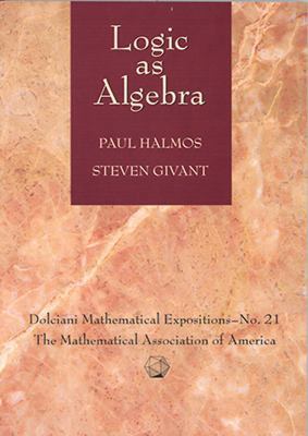 Logic as Algebra (Dolciani Mathematical Expositions)