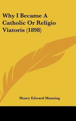 Why I Became a Catholic or Religio Viatoris (1898) 1161720545 Book Cover