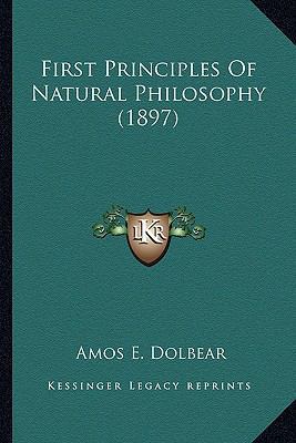First Principles Of Natural Philosophy (1897) 1163979422 Book Cover