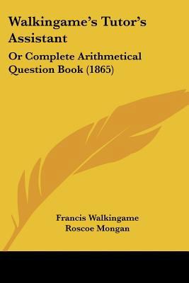 Walkingame's Tutor's Assistant: Or Complete Ari... 1104525356 Book Cover