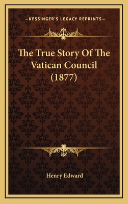 The True Story Of The Vatican Council (1877) 116427189X Book Cover