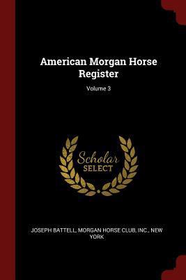 American Morgan Horse Register; Volume 3 1375749188 Book Cover